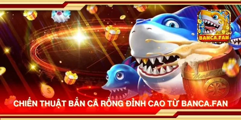 Chiến thuật bắn cá rồng đỉnh cao từ visuart.tv