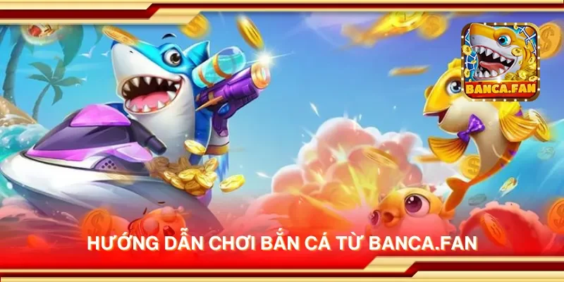 Hướng dẫn chơi bắn cá từ visuart.tv