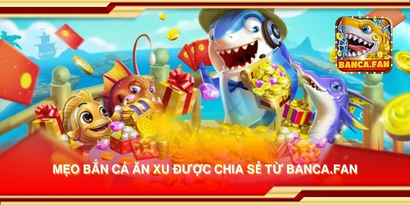 Mẹo bắn cá ăn xu được chia sẻ từ visuart.tv