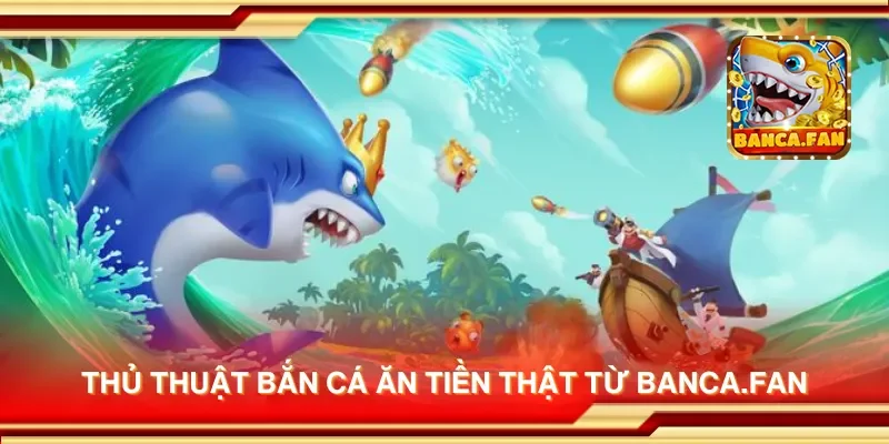 Thủ thuật bắn cá ăn tiền thật từ visuart.tv