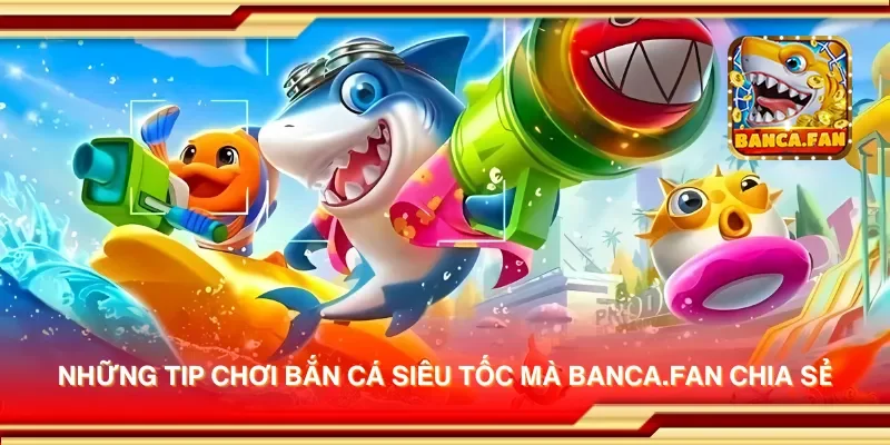Những tip chơi bắn cá siêu tốc mà visuart.tv chia sẻ